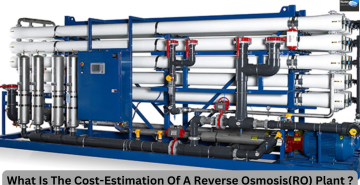 What Is The Cost-Estimation Of A Reverse Osmosis(RO) Plant