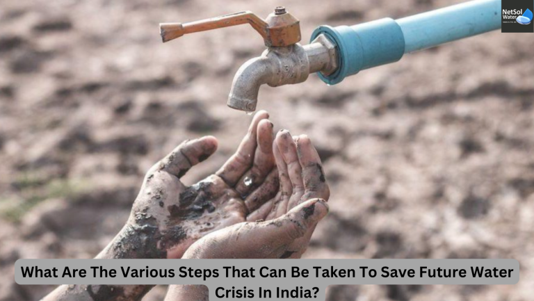 What Are The Various Steps That Can Be Taken To Save Future Water Crisis In India?