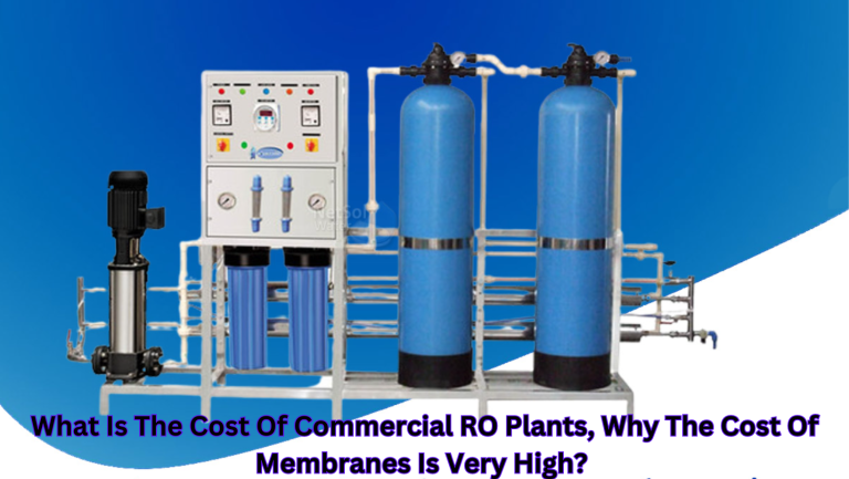 What Is The Cost Of Commercial RO Plants, Why The Cost Of Membranes Is Very High?