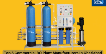 Top 5 Commercial RO Plant Manufacturers In Ghaziabad