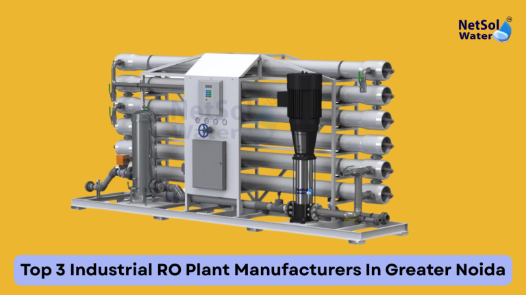 Top 3 Industrial RO Plant Manufacturers In Greater Noida