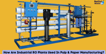 How Are Industrial RO Plants Used In Pulp & Paper Manufacturing?